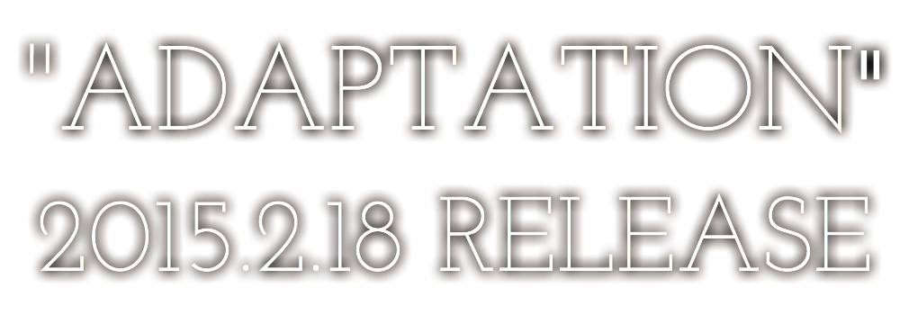 "ADAPTATION"
2015.2.18 RELEASE